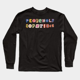 Perfectly imperfect Long Sleeve T-Shirt